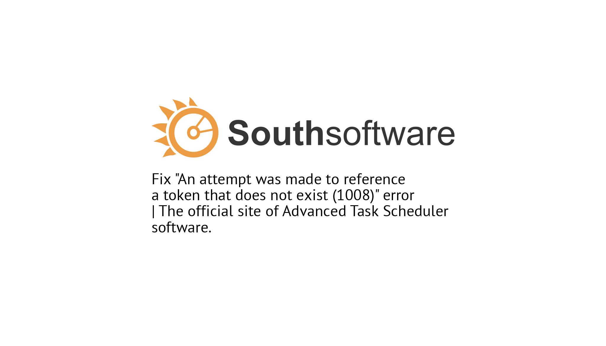 Fix An Attempt Was Made To Reference A Token That Does Not Exist 1008 Error The Official Site Of Advanced Task Scheduler Software